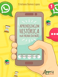 Capa do livro Aprendizagem histórica na palma da mão: os grupos do WhatsApp como extensão da sala de aula