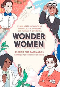 Capa do livro Wonder Women - 25 mulheres inovadoras, inventoras e pioneiras que fizeram a diferença